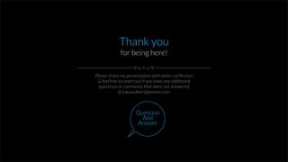 Thank you
for being here!
Please share my presentation with others at Penton
& feel free to reach out if you have any additional
questions or comments that were not answered
@ katy.walker@penton.com
Question
And
Answer
 