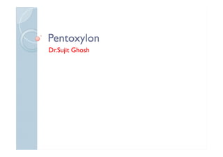 PentoxylonPentoxylon
Dr.Sujit Ghosh
 