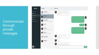 Communicate
through
private
messages
 