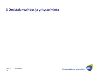 3 Omistajanvaihdos ja yritystoiminta
09.10.13 Pentti Mäkinen
20
 