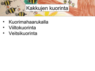 Kakkujen kuorinta
• Kuorimahaarukalla
• Viiltokuorinta
• Veitsikuorinta

 