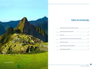 “Consolidando un Turismo Sostenible”
Tabla de Contenido
Palabras del Ministro de Comercio Exterior y Turismo
Palabras de la Viceministra de Turismo
Introducción
Algunas tendencias claves en la demanda por viajes y turismo
Misión, visión y valores
Modelo de desarrollo turístico del PENTUR
Mapa y objetivos estratégicos
7
9
11
15
18
21
27
54
Machu Picchu, Cusco
 