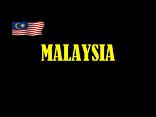 MALAYSIA
 