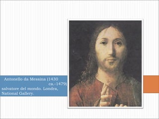 Antonello da Messina (1430  ca.-1479), il salvatore del mondo. Londra, National Gallery. 