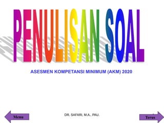 DR. SAFARI, M.A., PAU. 1
ASESMEN KOMPETANSI MINIMUM (AKM) 2020
Terus
Menu
 