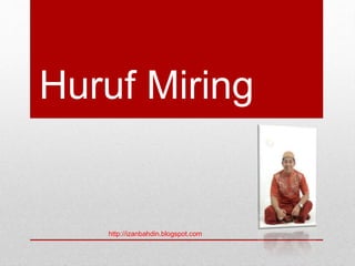 Huruf Miring
http://izanbahdin.blogspot.com
 