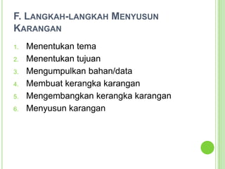 F. Langkah-langkah Menyusun KaranganMenentukan temaMenentukan tujuanMengumpulkan bahan/dataMembuat kerangka karanganMengembangkan kerangka karanganMenyusun karangan