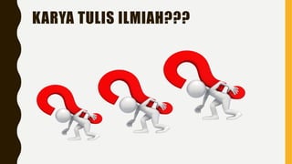 KARYA TULIS ILMIAH???
 