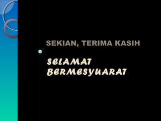 SEKIAN, TERIMA KASIH

SELAMAT
BERMESYU AR AT

 