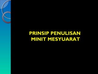 PRINSIP PENULISAN
MINIT MESYUARAT

 