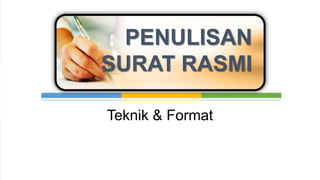 PENULISAN
SURAT RASMI

Teknik & Format
 