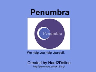 Penumbra



We help you help yourself.


Created by Hard2Define
    http://penumbra.ausdk12.org/
 