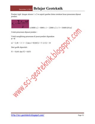 December 3, 2013

Belajar Geoteknik

Pondasi rigid dengan ukuran 1 x 2 m seperti gambar diatas tentukan besar penurunan dipusat
pondasi.

=(10000 x 2 + 8000 x 1 + 12000 x 2 ) / 5 = 10400 kN/m2
Untuk penurunan dipusat pondasi :
Untuk menghitung penurunan di pusat pondasi digunakan
a=4
m’ = L/B = 2 / 1 = 2 dan n’=H/(B/2) = 5 / (1/2) = 10
Dari grafik diperoleh :
F1 = 0,641 dan F2 = 0,031

http://sci-geoteknik.blogspot.com/

Page 11

 
