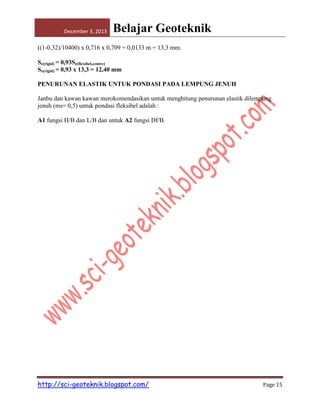 December 3, 2013

Belajar Geoteknik

((1-0,32)/10400) x 0,716 x 0,709 = 0,0133 m = 13,3 mm.
Se(rigid) = 0,93Se(flexibel,centre)
Se(rigid) = 0,93 x 13,3 = 12,40 mm
PENURUNAN ELASTIK UNTUK PONDASI PADA LEMPUNG JENUH
Janbu dan kawan kawan merokomendasikan untuk menghitung penurunan elastik dilempung
jenuh (ms= 0,5) untuk pondasi fleksibel adalah :
A1 fungsi H/B dan L/B dan untuk A2 fungsi Df/B.

http://sci-geoteknik.blogspot.com/

Page 15

 