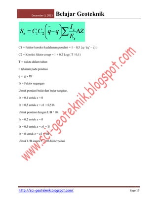 December 3, 2013

Belajar Geoteknik

C1 = Faktor koreksi kedalaman pondasi = 1 – 0,5 {q / (q’ – q)}
C2 = Koreksi faktor creep = 1 + 0,2 Log ( T / 0,1)
T = waktu dalam tahun
= tekanan pada pondasi
q = g x Df
Iz = Faktor regangan
Untuk pondasi bulat dan bujur sangkar,
Iz = 0,1 untuk z = 0
Iz = 0,5 untuk z = z1 = 0,5 B.
Untuk pondasi dengan L/B ³ 10
Iz = 0,2 untuk z = 0
Iz = 0,5 untuk z = z1 = B
Iz = 0 untuk z = z2 = 4B
Untuk L/B antara 1 – 10 diinterpolasi

http://sci-geoteknik.blogspot.com/

Page 17

 