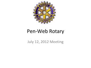 Pen-Web Rotary
July 12, 2012 Meeting
 