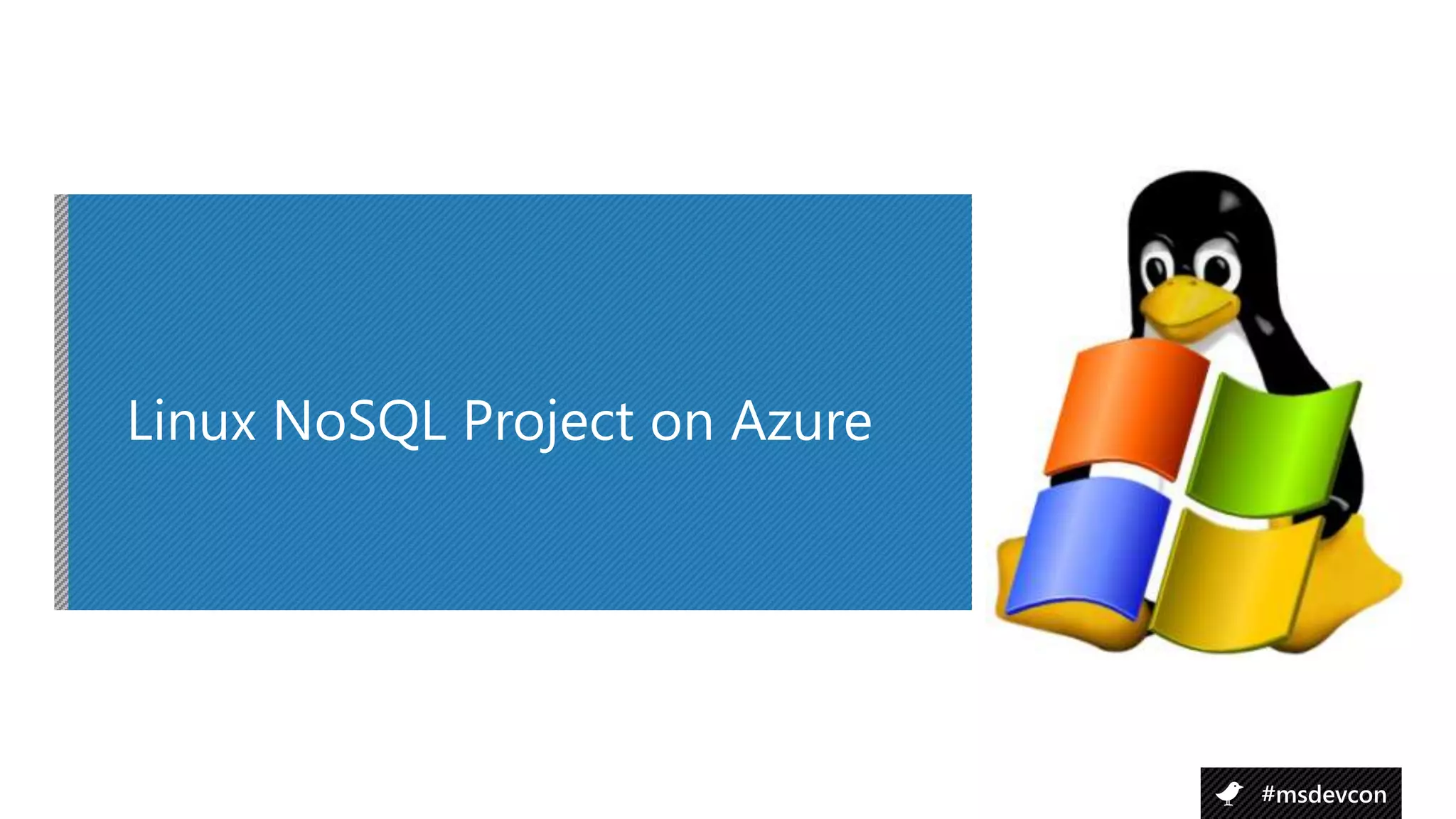 Linux NoSQL Project on Azure




                               #msdevcon
 