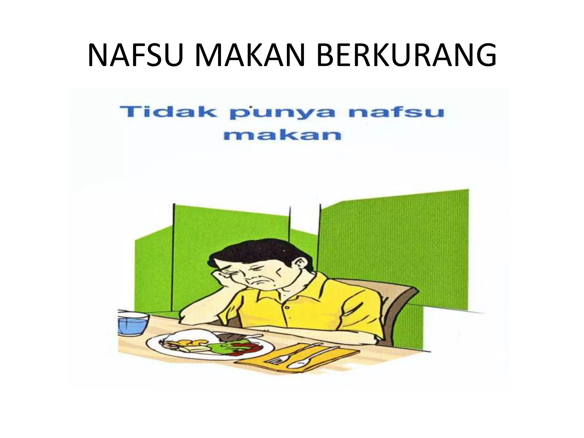 NAFSU MAKAN BERKURANG
 