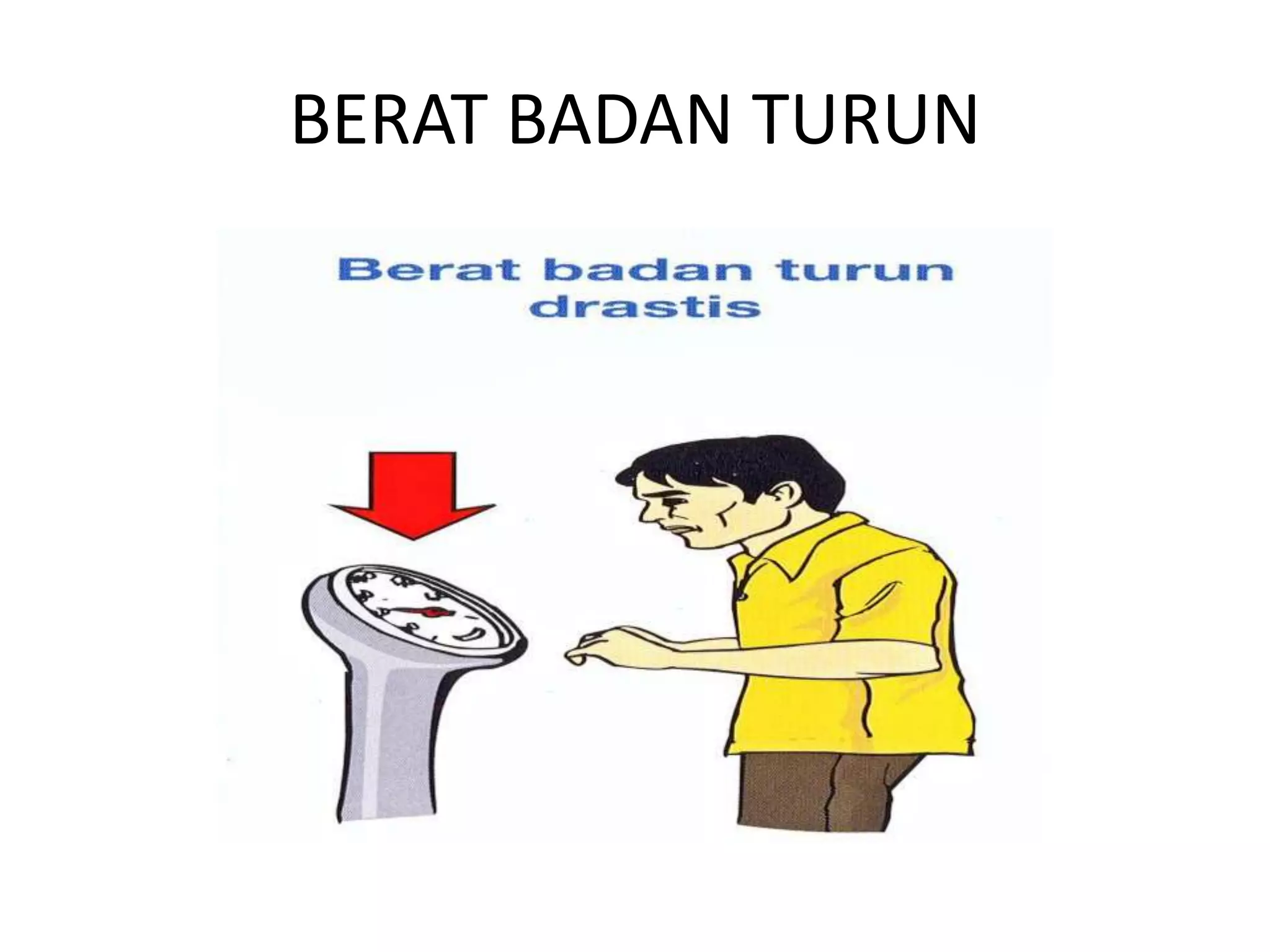 BERAT BADAN TURUN
 