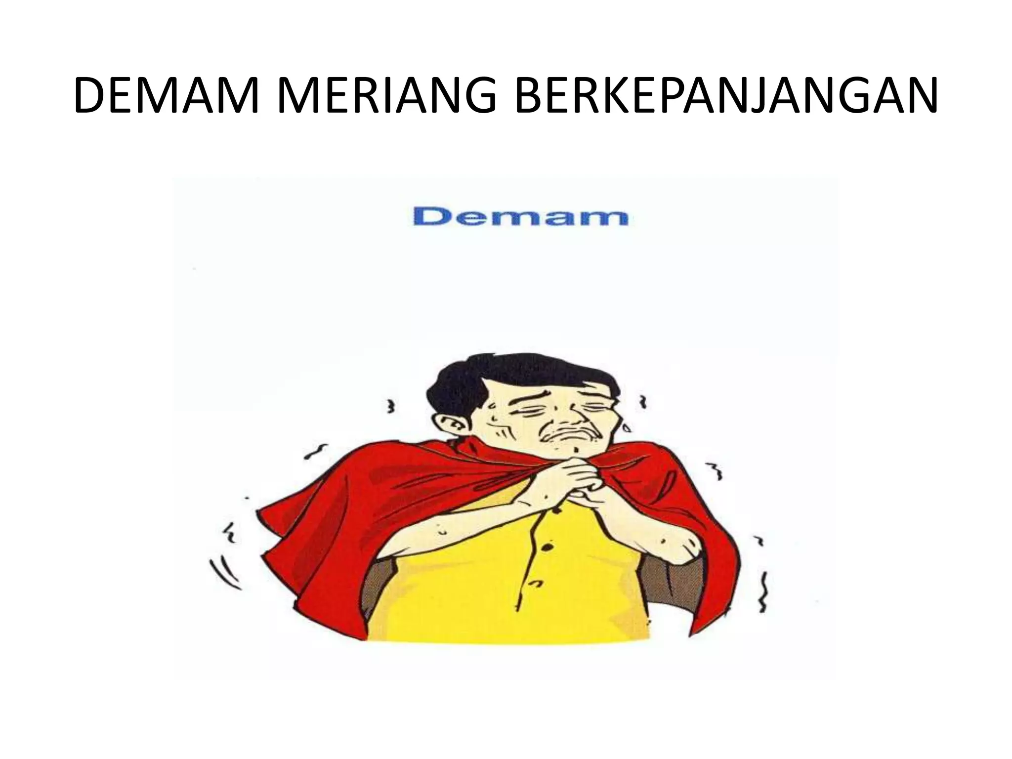 DEMAM MERIANG BERKEPANJANGAN
 