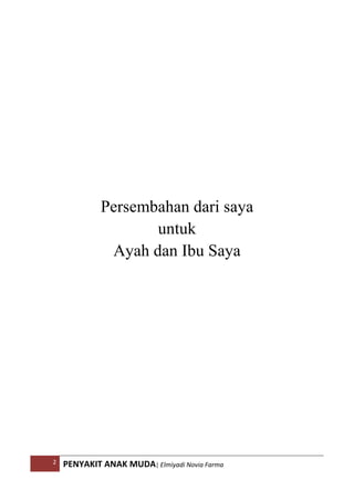 2 PENYAKIT ANAK MUDA| Elmiyadi Novia Farma
Persembahan dari saya
untuk
Ayah dan Ibu Saya
 