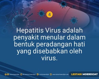 4
Hepatitis Virus adalah
penyakit menular dalam
bentuk peradangan hati
yang disebabkan oleh
virus.
Rerielestarimoerdijatlestarimoerdijat rerieLmoerdijat www.lestarimoerdijat.com LESTARI MOERDIJAT
 