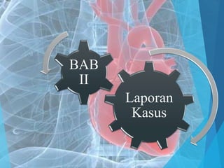 Laporan
Kasus
BAB
II
 