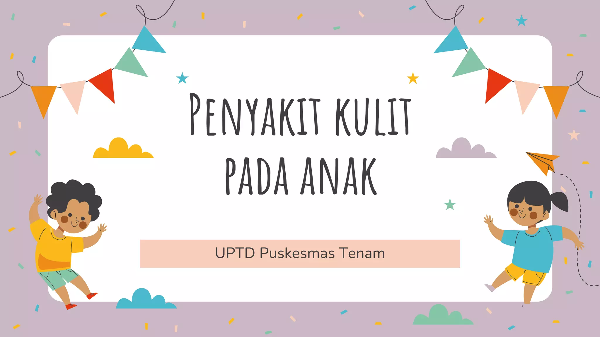 Penyakit kulit
pada anak
UPTD Puskesmas Tenam