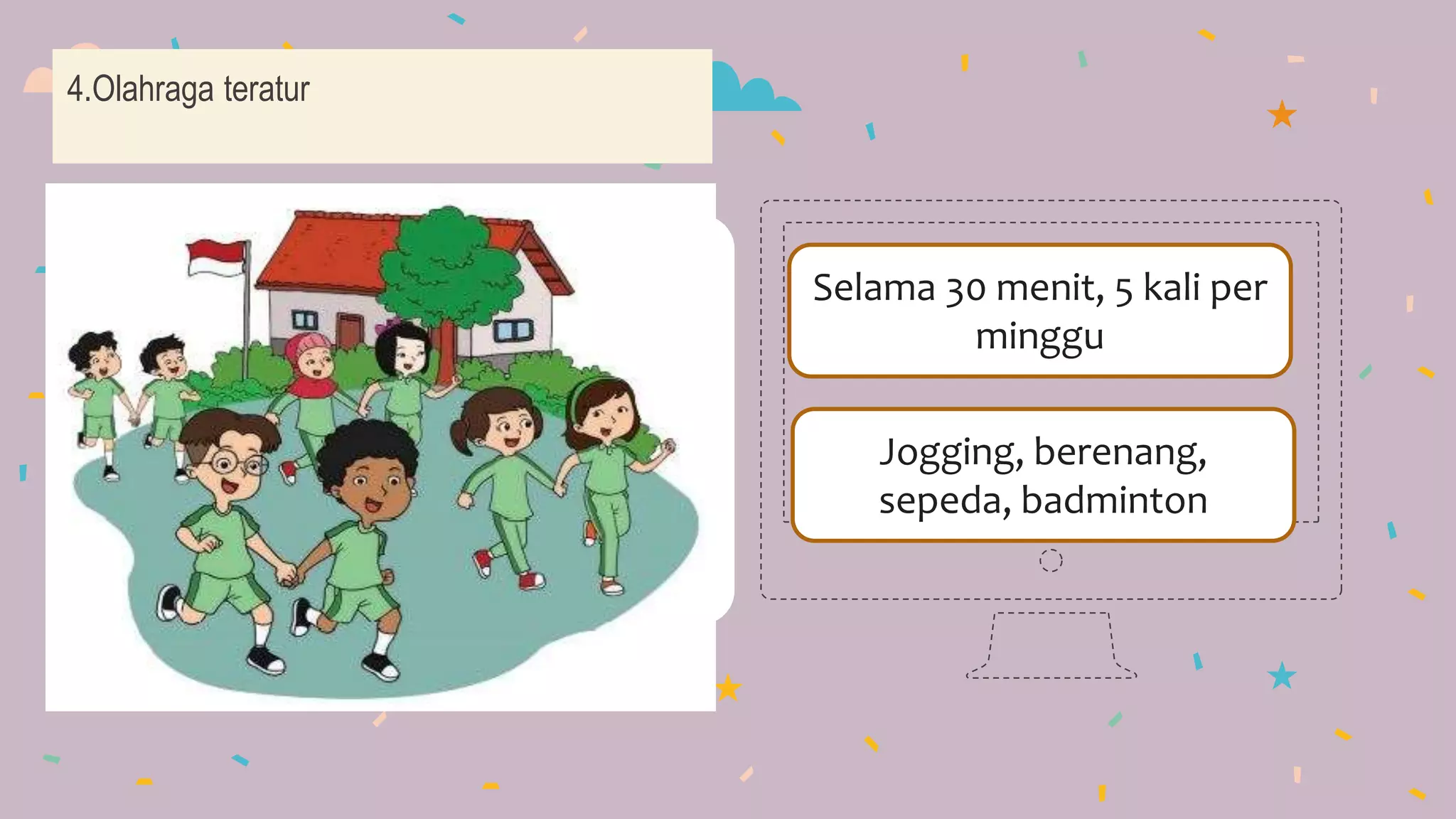 4.Olahraga teratur
Selama 30 menit, 5 kali per
minggu
Jogging, berenang,
sepeda, badminton