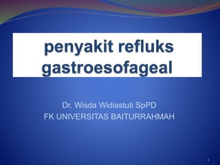 Dr. Wisda Widiastuti SpPD
FK UNIVERSITAS BAITURRAHMAH
1
 