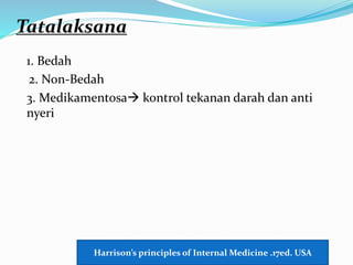 Tatalaksana
1. Bedah
2. Non-Bedah
3. Medikamentosa kontrol tekanan darah dan anti
nyeri
Harrison’s principles of Internal Medicine .17ed. USA
 