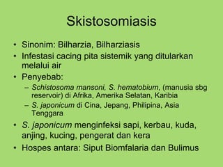 Skistosomiasis
• Terapi, pengendalian dan pencegahan pada
hewan
– Tartar emetik, antimosa dan stibofen
– Lukanton dan Trik...