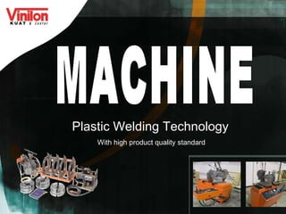 MACHINE Plastic Welding Technology   With high product quality standard 
