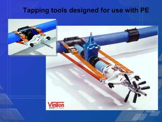 Tapping tools designed for use with PE  