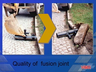 Quality of  fusion joint 