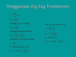 Penggunaan Zig-Zag Transformer
       3 2
 Vo =       Vlls
        2π
         2π
 Vlls =      Vo
        3 2
 Tegangan Li...
