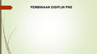 PEMBINAAN DISIPLIN PNS
 