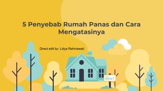 5 Penyebab Rumah Panas dan Cara
Mengatasinya
Direct edit by: Lidya Rahmawati
 