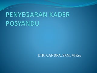 ETRI CANDRA, SKM, M.Kes
 