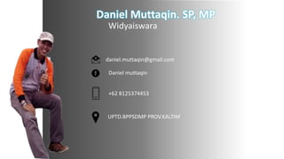 Daniel Muttaqin. SP, MP
Widyaiswara
daniel.muttaqin@gmail.com
Daniel muttaqin
+62 8125374453
UPTD.BPPSDMP PROV.KALTIM
 