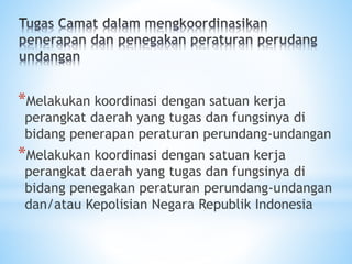 *Melakukan koordinasi dengan satuan kerja
perangkat daerah yang tugas dan fungsinya di
bidang penerapan peraturan perundang-undangan
*Melakukan koordinasi dengan satuan kerja
perangkat daerah yang tugas dan fungsinya di
bidang penegakan peraturan perundang-undangan
dan/atau Kepolisian Negara Republik Indonesia
 