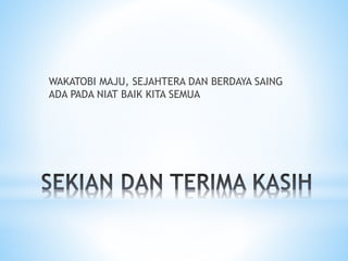 WAKATOBI MAJU, SEJAHTERA DAN BERDAYA SAING
ADA PADA NIAT BAIK KITA SEMUA
 