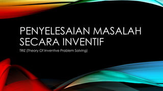 Simbol Inventif Penyelesaian Masalah Inventif Menggunakan TRIZ dan Analisis Fungsi | PPTX