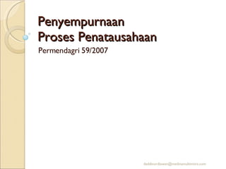 Penyempurnaan  Proses Penatausahaan Permendagri 59/2007 [email_address] 