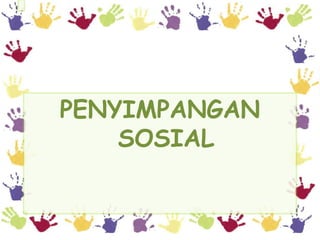 PENYIMPANGAN
    SOSIAL
 