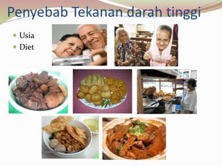 Penyebab Tekanan darah tinggi
 Usia
 Diet
 