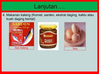 4. Makanan kaleng (Kornet, sarden, ekstrat daging, kaldu atau
kuah daging kental)
Lanjutan….
Ikan Kaleng Telur
 