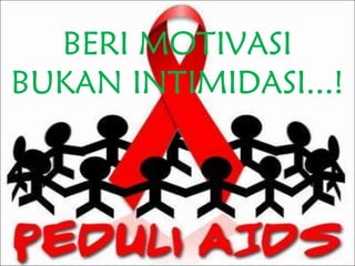 BERI MOTIVASI
BUKAN INTIMIDASI...!
 