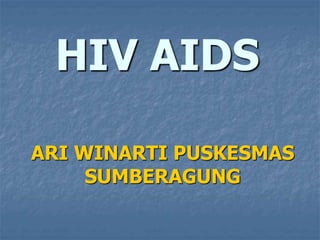 HIV AIDS
ARI WINARTI PUSKESMAS
SUMBERAGUNG
 