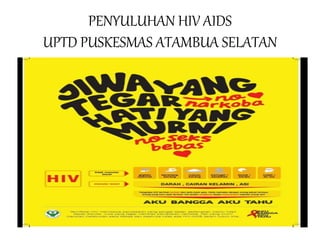 PENYULUHAN HIV AIDS
UPTD PUSKESMAS ATAMBUA SELATAN
 